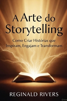 Paperback A Arte do Storytelling: Como Criar Histórias que Inspiram, Engajam e Transformam [Portuguese] Book