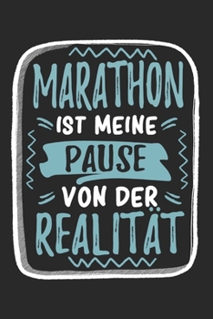 Marathon Ist Meine Pause Von Der Realität: Cooles Lustiges Marathon Notizbuch | Notizheft | Planer | Tagebuch | Journal - DIN A5 -120 Karierte Seiten ... und Marathonfans (German Edition)