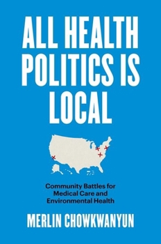 Paperback All Health Politics Is Local: Community Battles for Medical Care and Environmental Health Book