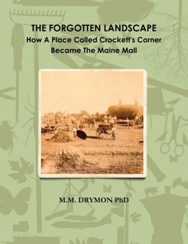 Paperback A Forgotten Landscape: How A Place Called Crockett's Corner Became The Maine Mall Book