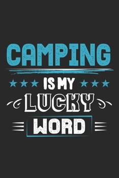 Camping Is My Lucky Word: Funny Cool Camper Journal Notebook Workbook Diary Planner-6x9 - 120 Blank Pages With An Awesome Comic Quote On The Cover. Cute Gift For Camping Fans, Enthusiasts, Lovers