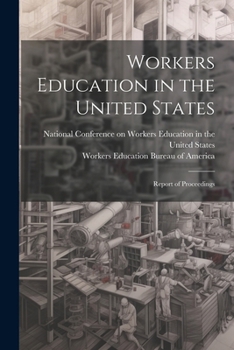 Paperback Workers Education in the United States: Report of Proceedings Book