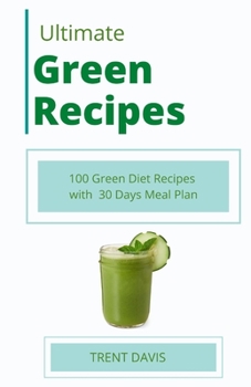 Paperback Ultimate Green Recipes: 100 Green Diet Recipes with 30 Days Meal Plan: Gain Energy, Lose Weight and Feel Completely Renewed with Smoothies Book