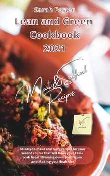 Hardcover Lean and Green Cookbook 2021 Meat and Seafood Recipes: 50 easy-to-make and tasty recipes for your second course that will Make your Table Look Great S Book