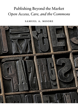 Paperback Publishing Beyond the Market: Open Access, Care, and the Commons Book
