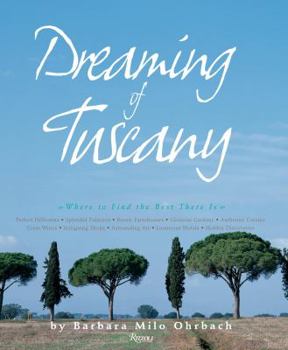 Hardcover Dreaming of Tuscany: Where to Find the Best There Is: Perfect Hilltowns, Splendid Palazzos, Rustic Farmhouses, Glorious Gardens, Authentic Book