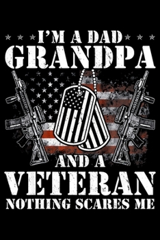 Im A Dad Grandpa And A Veteran Nothing Scares Me: Veterans day Notebook- 6 x 9 Blank Notebook , notebook journal, Dairy, 100 pages.