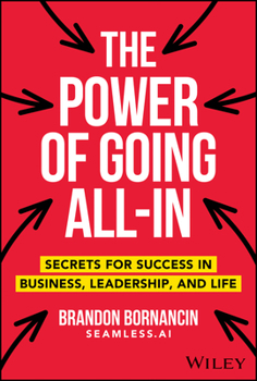 Hardcover The Power of Going All-In: Secrets for Success in Business, Leadership, and Life Book
