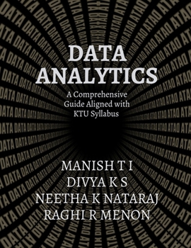 DATA ANALYTICS: A Comprehensive Guide Aligned with the KTU Syllabus