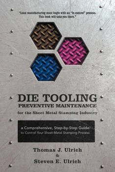Paperback Die Tooling Preventive Maintenance for the Sheet Metal Stamping Industry: A Comprehensive, Step-by-Step Guide to Control Your Sheet Metal Stamping Pro Book