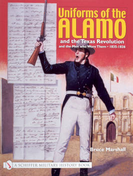 Paperback Uniforms of the Alamo and the Texas Revolution and the Men Who Wore Them: 1835-1836 Book