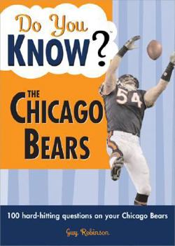 Paperback Do You Know the Chicago Bears?: A Hard-Hitting Quiz for Tailgaters, Referee-Haters, Armchair Quarterbacks, and Anyone Who'd Kill for Their Team Book