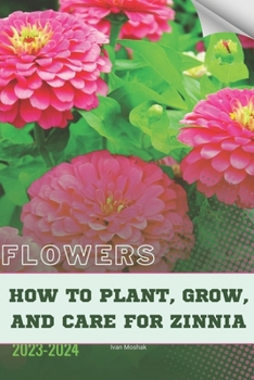 Paperback How to Plant, Grow, and Care For Zinnia: Become flowers expert Book