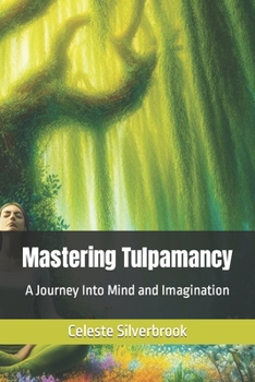 Paperback Mastering Tulpamancy: A Journey Into Mind and Imagination Book