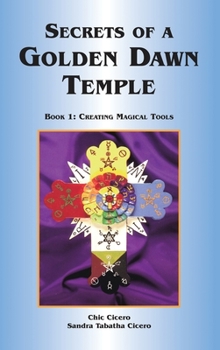 Hardcover Secrets of a Golden Dawn Temple: Book I: Creating Magical Tools Book