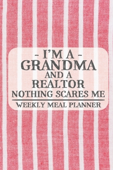 I'm a Grandma and a Realtor Nothing Scares Me Weekly Meal Planner: Blank Weekly Meal Planner to Write in for Women, Bartenders, Drink and Alcohol Log, ... ... for Women, Wife, Mom, Aunt (6x9 120 pa