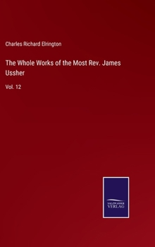 Hardcover The Whole Works of the Most Rev. James Ussher: Vol. 12 Book