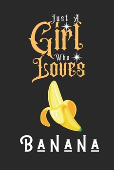 Paperback Just A Girl Who Loves Banana: Best Gift for Banana Lovers, 6x9 inch 100 Pages Christmas & Birthday Gift / Journal / Notebook / Diary Book