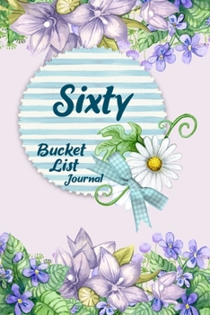 Paperback Sixty Bucket List Journal: 100 Bucket List Guided Journal Gift For 60th Birthday For Women Turning 60 Years Old Book