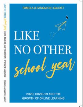 Paperback Like No Other School Year: 2020, COVID-19 and the Growth of Online Learning Book