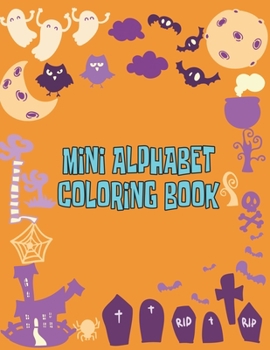 Paperback Mini Alphabet Coloring Book: Mini Alphabet Coloring Book, Alphabet Coloring Book. Total Pages 180 - Coloring pages 100 - Size 8.5" x 11" In Cover. Book