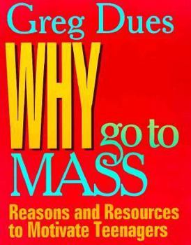 Paperback Why Go to Mass: Reasons and Resources to Motivate Teenagers Book