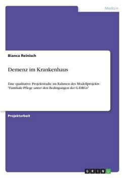 Paperback Demenz im Krankenhaus: Eine qualitative Projektstudie im Rahmen des Modellprojekts "Familiale Pflege unter den Bedingungen der G-DRGs" [German] Book