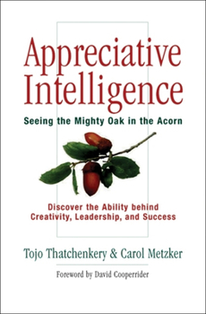 Hardcover Appreciative Intelligence: Seeing the Mighty Oak in the Acorn Book