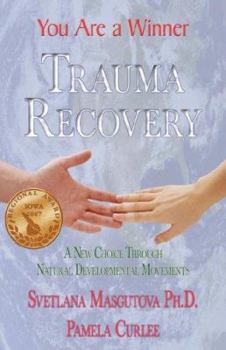 Hardcover Trauma Recovery - You Are A Winner; A New Choice Through Natural Developmental Movements Book