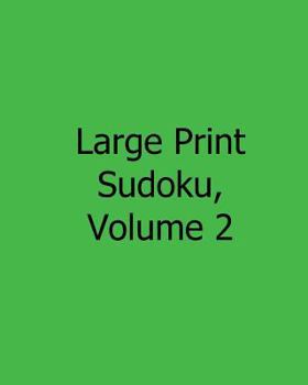 Paperback Large Print Sudoku, Volume 2: 80 Easy to Read, Large Print Sudoku Puzzles [Large Print] Book