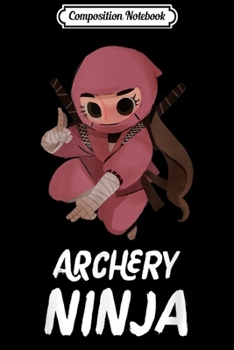 Composition Notebook: Girls Archery Ninja Funny Sports  Journal/Notebook Blank Lined Ruled 6x9 100 Pages