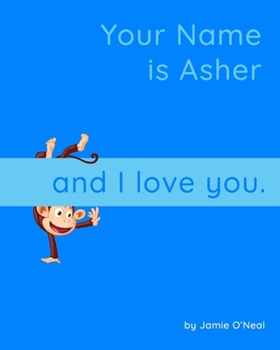 Paperback Your Name is Asher and I Love You: A Baby Book for Asher Book