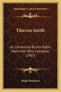 Paperback Tiberius Smith: As Chronicled By His Right-Hand Man Billy Campbell (1907) Book