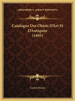 Hardcover Catalogue Des Objets D'Art Et D'Antiquite (1895) [French] Book