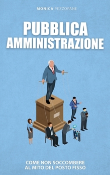 Paperback Pubblica Amministrazione: Come non soccombere al mito del posto fisso [Italian] Book