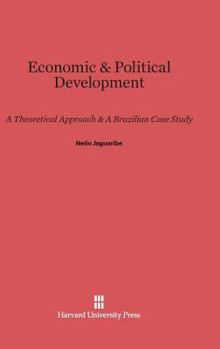 Hardcover Economic and Political Development: A Theoretical Approach and a Brazilian Case Study Book