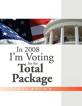 Paperback In 2008 I'm Voting For the Total Package Book