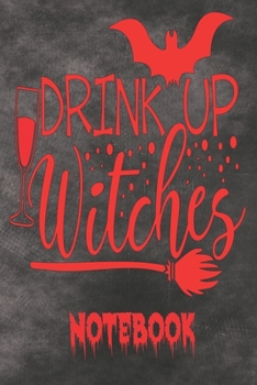 Drink Up Witches - Notebook: Funny Halloween Witch Themed Blank Lined Journal - College Ruled 120 Pages 6" x 9"