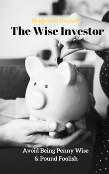 Paperback Avoid Being Penny Wise & Pound Foolish: The Wise Investor Book