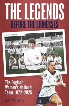 Hardcover The Legends Before the Lionesses: The England Women's National Team 1972-2025 Book