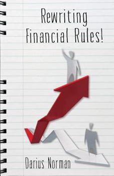 Paperback Rewriting Financial Rules: Simple keys to rewriting financial rules using credit repairing, building, and consumer reporting strategies. Book