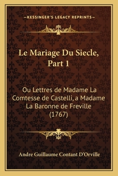 Paperback Le Mariage Du Siecle, Part 1: Ou Lettres de Madame La Comtesse de Castelli, a Madame La Baronne de Freville (1767) Book