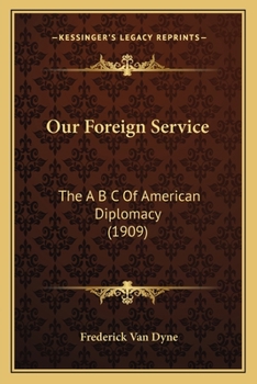 Paperback Our Foreign Service: The A B C Of American Diplomacy (1909) Book