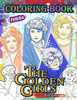 The Golden Girls Coloring Book: Golden Girls Adult Coloring Book With 35 Exclusive High Quality Images
