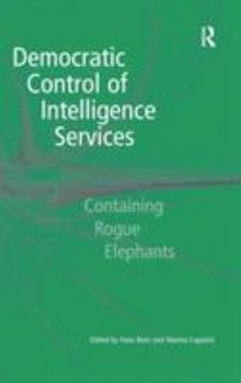 Hardcover Democratic Control of Intelligence Services: Containing Rogue Elephants Book