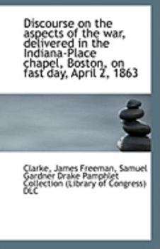 Paperback Discourse on the Aspects of the War, Delivered in the Indiana-Place Chapel, Boston, on Fast Day, Apr Book