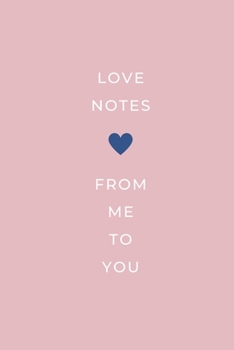 Paperback Love Notes From Me To You: Valentines Day Journal Notebook: Best Gift Idea For Men, Women and Kids. Write Down Love Notes Book