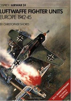 Luftwaffe Fighter Units: Europe 1942-1945 (Osprey Airwar 24) - Book #24 of the Osprey Airwar