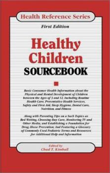 Hardcover Healthy Children Sourcebook: Basic Consumer Health Information about the Physical and Mental Development of Children Between the Ages of 3 and 12 Book