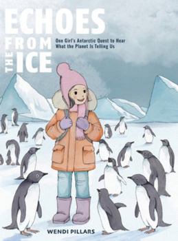Echoes From the Ice: One Girl's Antarctic Quest to Hear What the Planet is Telling Us